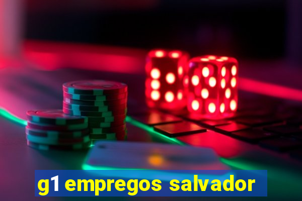 g1 empregos salvador